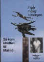 Idrottshistoria Så kom idrotten till Malmö No 1-3 1988   Igår, i dag, i morgon